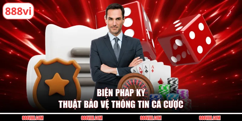 Biện pháp kỹ thuật bảo vệ thông tin cá cược