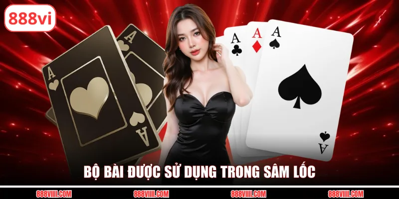 Bộ bài được sử dụng trong sâm lốc