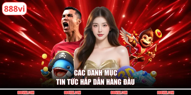 Các danh mục tin tức hấp dẫn hàng đầu