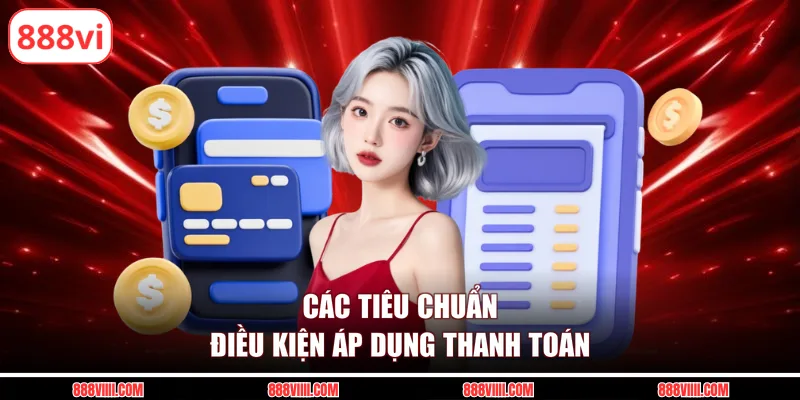 Các tiêu chuẩn điều kiện áp dụng thanh toán
