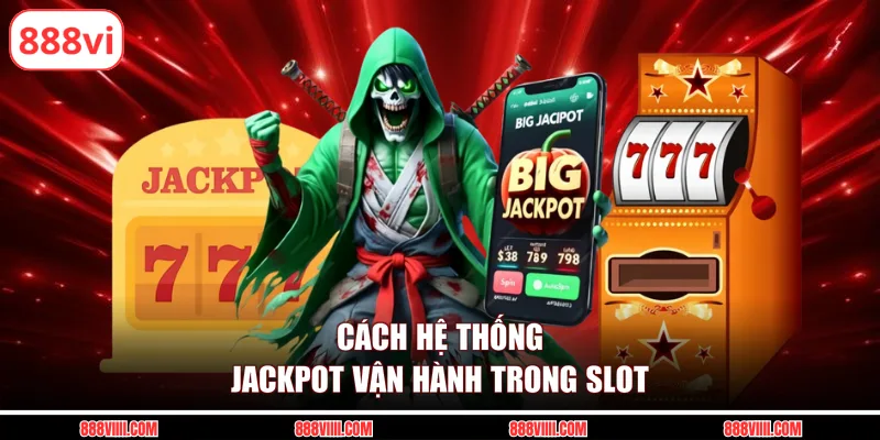 Cách hệ thống jackpot vận hành trong slot