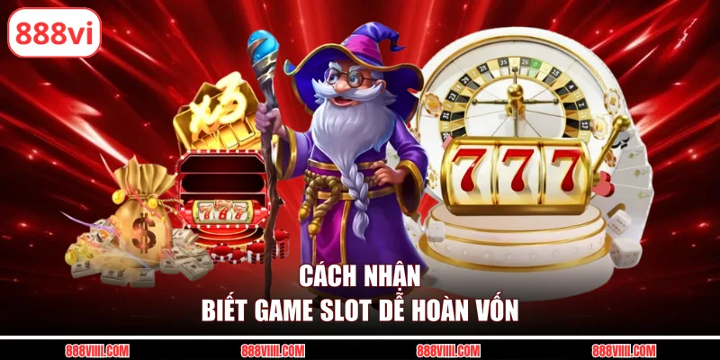 Cách nhận biết game slot dễ hoàn vốn