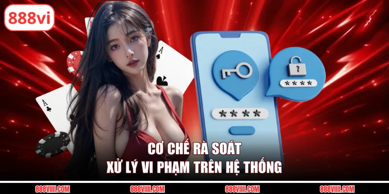 Cơ chế rà soát xử lý vi phạm trên hệ thống