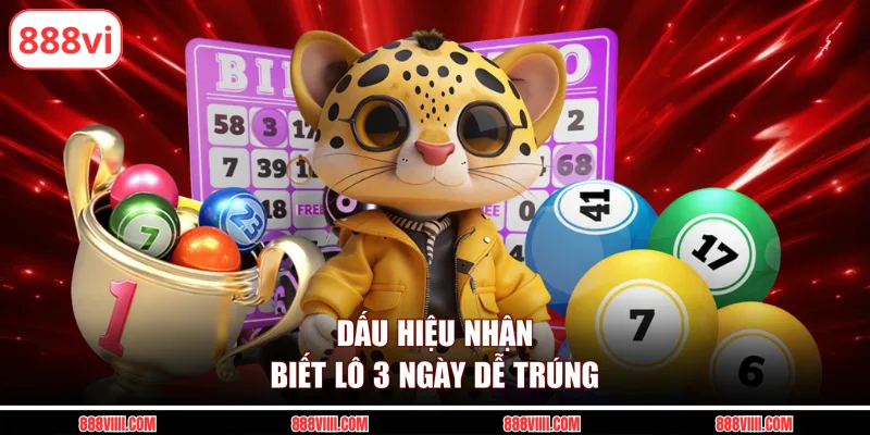 Dấu hiệu nhận biết lô 3 ngày dễ trúng