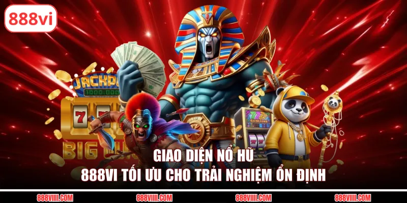 Giao diện nổ hũ 888Vi tối ưu cho trải nghiệm ổn định