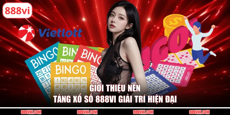 Giới thiệu nền tảng xổ số 888Vi giải trí hiện đại