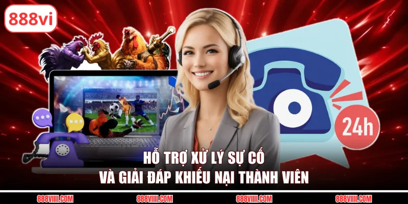 Hỗ trợ xử lý sự cố và giải đáp khiếu nại thành viên 