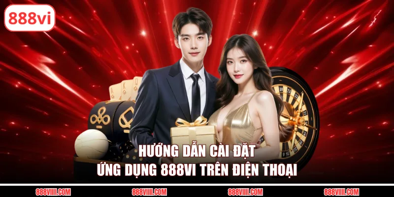 Hướng dẫn cài đặt ứng dụng 888vi trên điện thoại