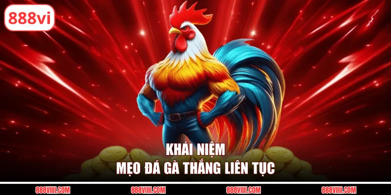 Khái niệm mẹo đá gà thắng liên tục