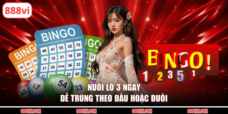 Nuôi lô 3 ngày dễ trúng theo đầu hoặc đuôi