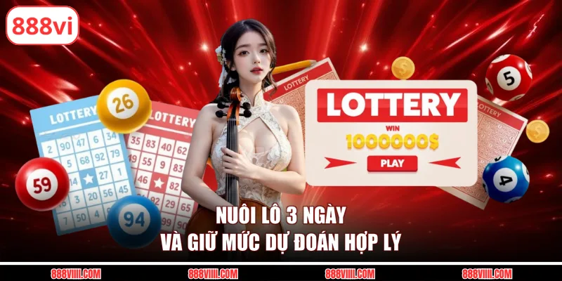 Nuôi lô 3 ngày và giữ mức dự đoán hợp lý