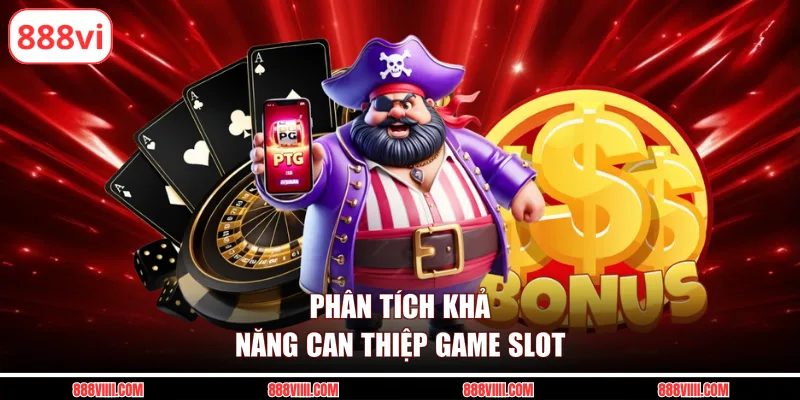 Phân tích khả năng can thiệp game slot
