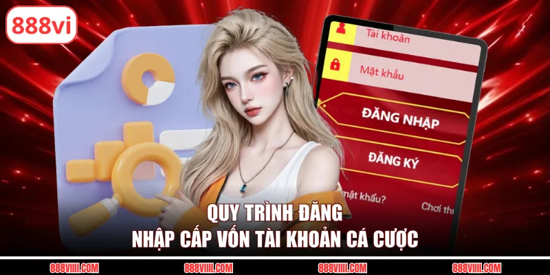 Quy trình đăng nhập cấp vốn tài khoản cá cược 