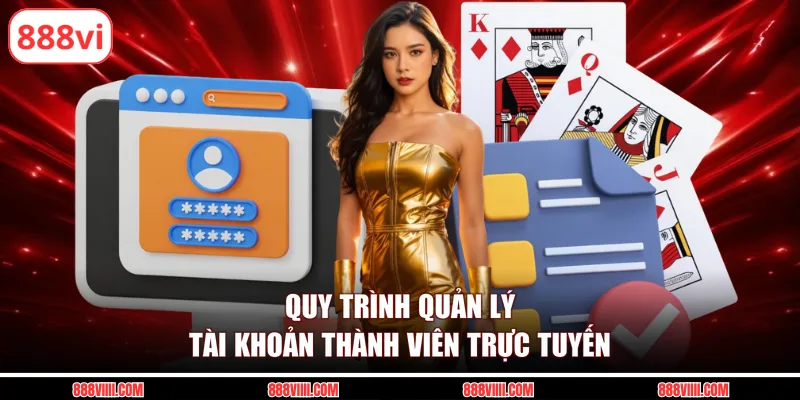 Quy trình quản lý tài khoản thành viên trực tuyến