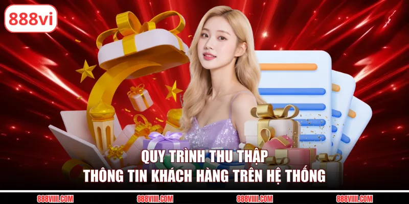 Quy trình thu thập thông tin khách hàng trên hệ thống