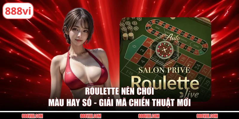 roulette nên chơi màu hay số
