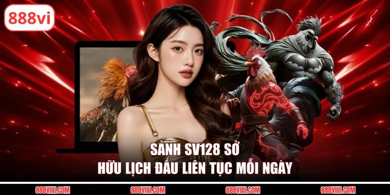 Sảnh SV128 sở hữu lịch đấu liên tục mỗi ngày