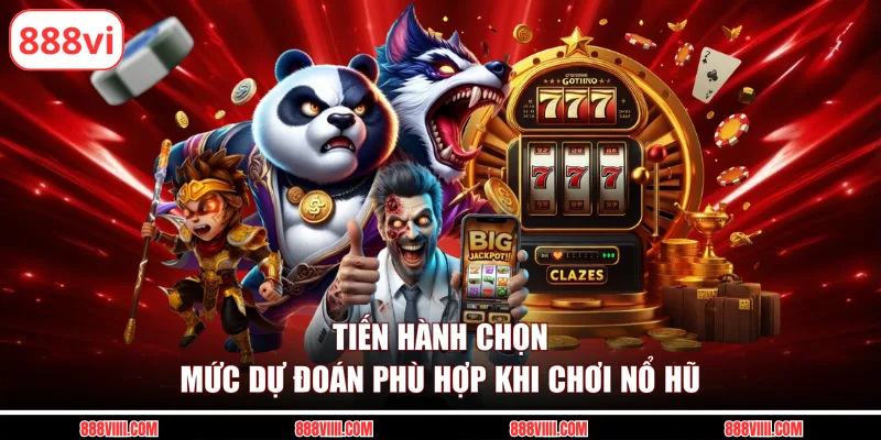 Tiến hành chọn mức dự đoán phù hợp khi chơi nổ hũ