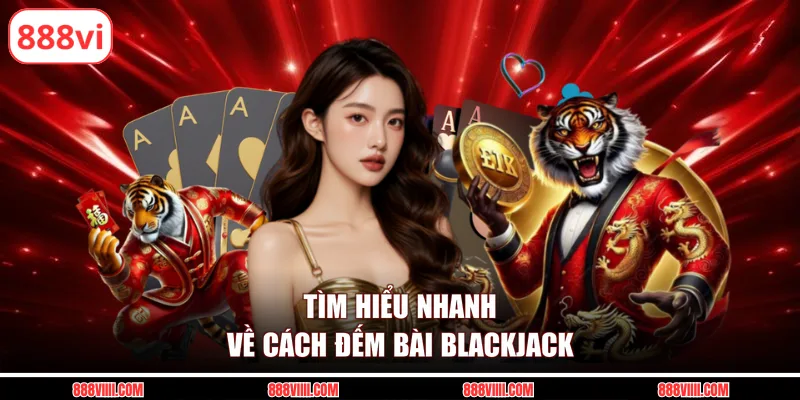 Tìm hiểu nhanh về cách đếm bài blackjack