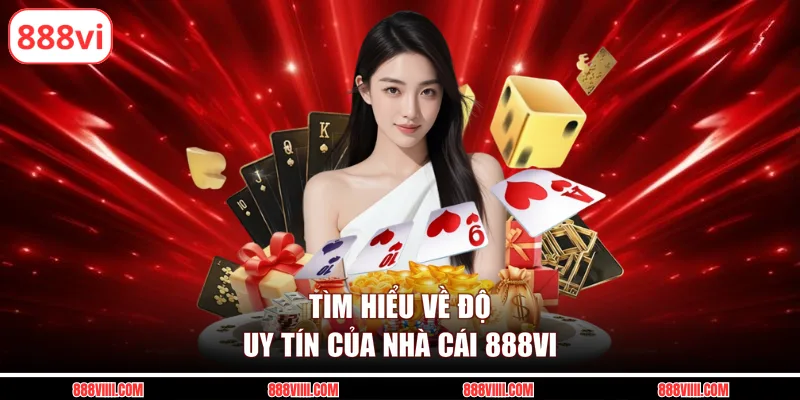 Tìm hiểu về độ uy tín của nhà cái 888vi