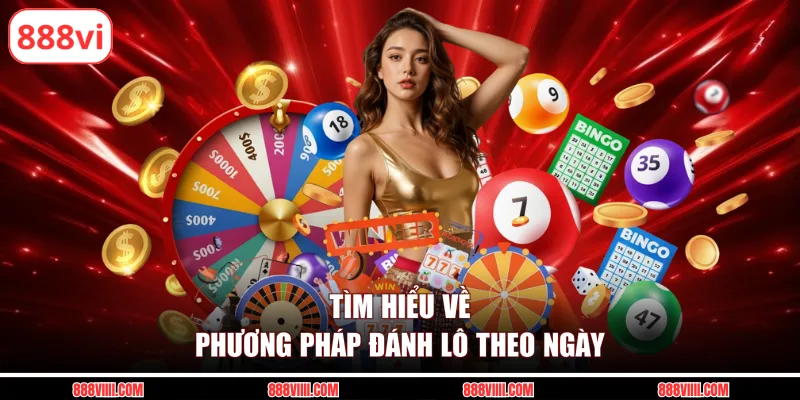 Tìm hiểu về phương pháp đánh lô theo ngày