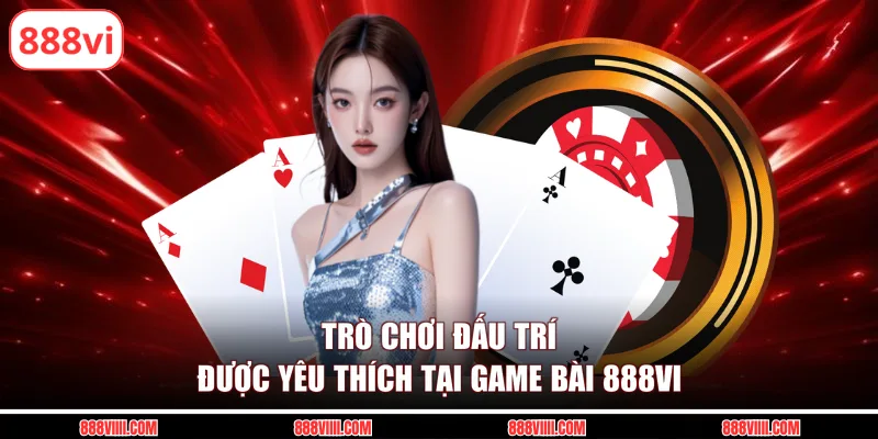 Trò chơi đấu trí được yêu thích tại game bài 888VI