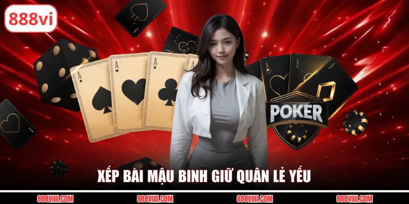 Xếp bài mậu binh giữ quân lẻ yếu