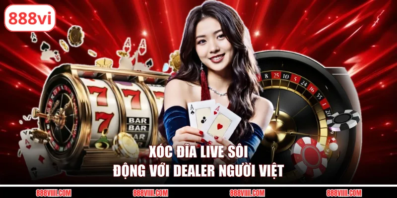 Xóc Đĩa live sôi động với dealer người Việt